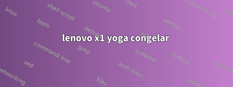 lenovo x1 yoga congelar