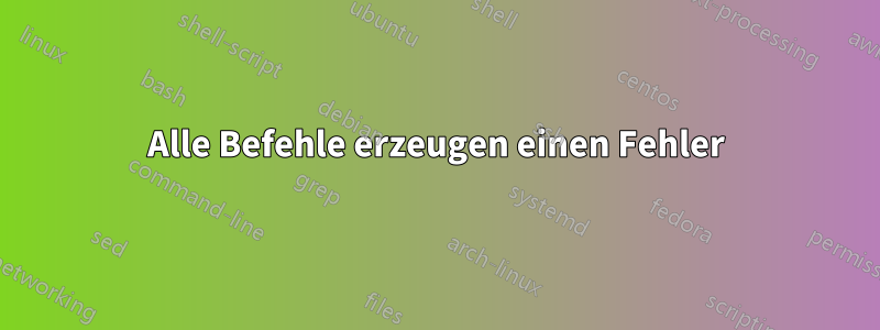 Alle Befehle erzeugen einen Fehler
