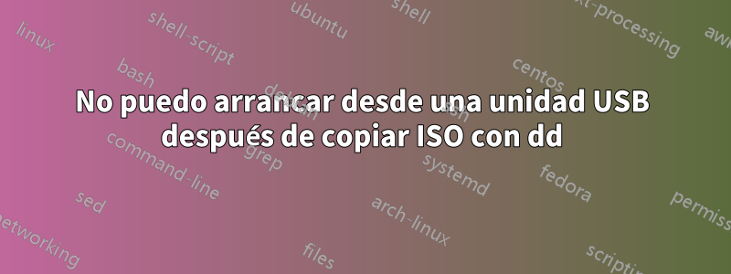 No puedo arrancar desde una unidad USB después de copiar ISO con dd