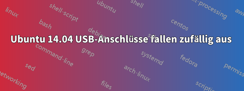 Ubuntu 14.04 USB-Anschlüsse fallen zufällig aus
