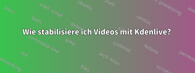 Wie stabilisiere ich Videos mit Kdenlive?