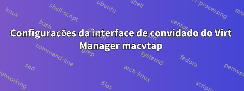 Configurações da interface de convidado do Virt Manager macvtap
