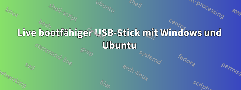 Live bootfähiger USB-Stick mit Windows und Ubuntu