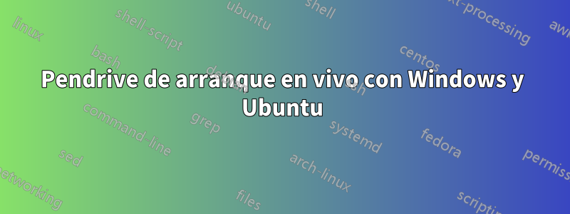Pendrive de arranque en vivo con Windows y Ubuntu