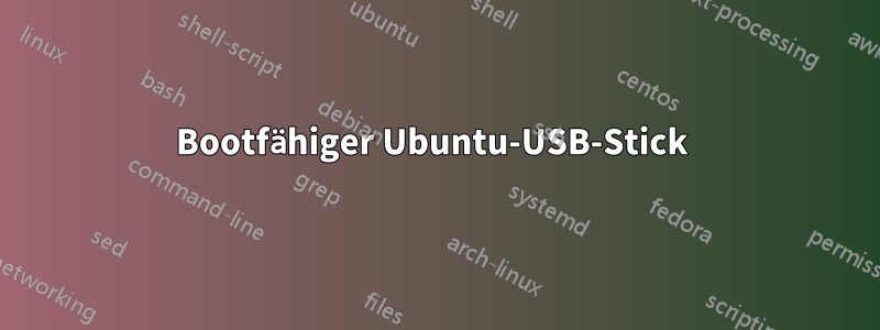 Bootfähiger Ubuntu-USB-Stick 