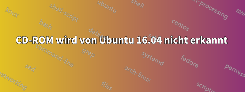 CD-ROM wird von Ubuntu 16.04 nicht erkannt