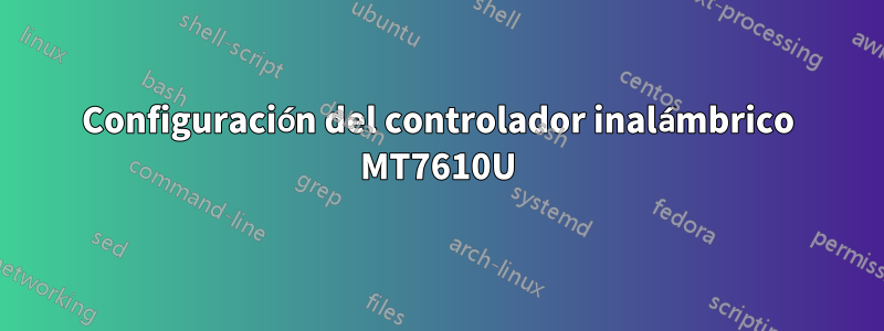 Configuración del controlador inalámbrico MT7610U