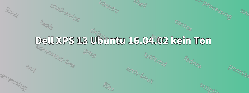 Dell XPS 13 Ubuntu 16.04.02 kein Ton