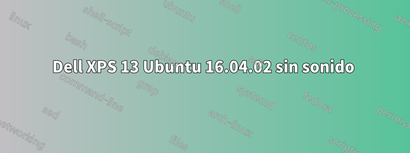 Dell XPS 13 Ubuntu 16.04.02 sin sonido