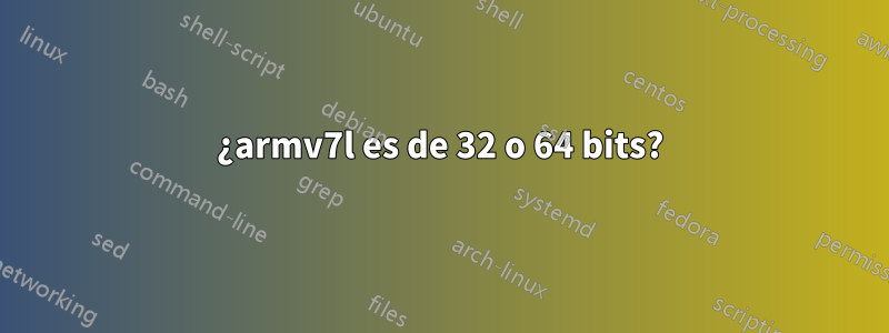¿armv7l es de 32 o 64 bits?