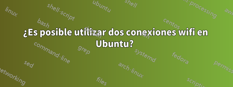 ¿Es posible utilizar dos conexiones wifi en Ubuntu? 
