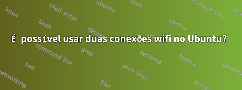 É possível usar duas conexões wifi no Ubuntu? 
