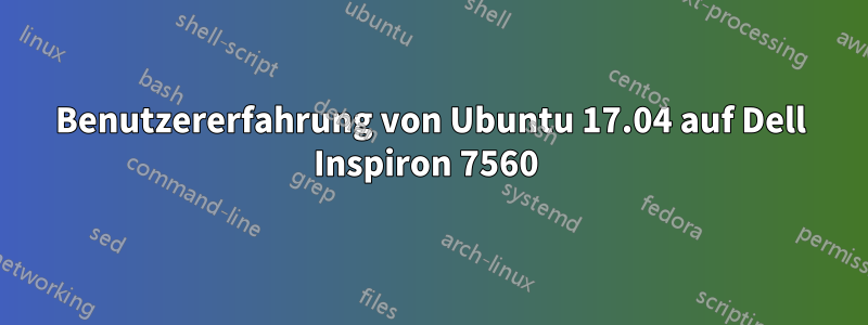 Benutzererfahrung von Ubuntu 17.04 auf Dell Inspiron 7560 