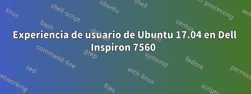 Experiencia de usuario de Ubuntu 17.04 en Dell Inspiron 7560 