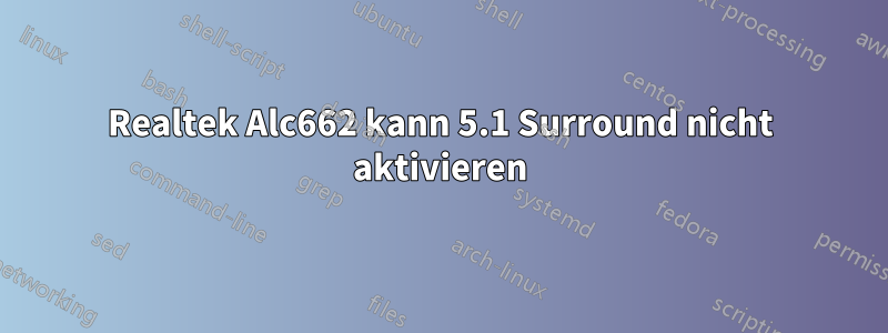 Realtek Alc662 kann 5.1 Surround nicht aktivieren