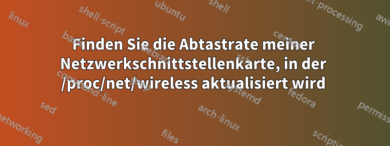 Finden Sie die Abtastrate meiner Netzwerkschnittstellenkarte, in der /proc/net/wireless aktualisiert wird