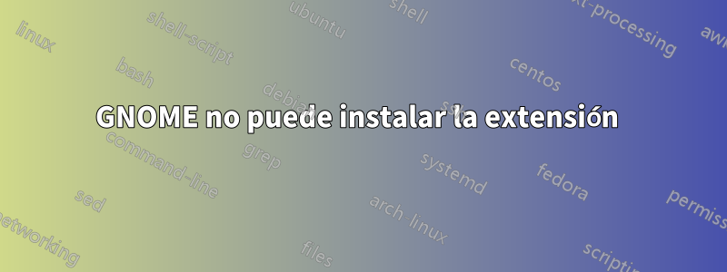 GNOME no puede instalar la extensión 