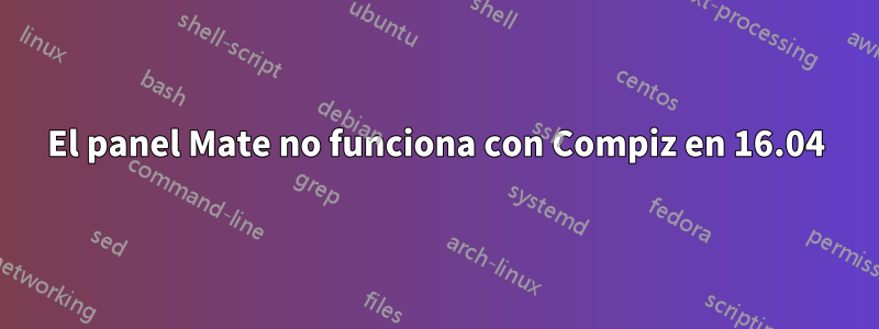 El panel Mate no funciona con Compiz en 16.04