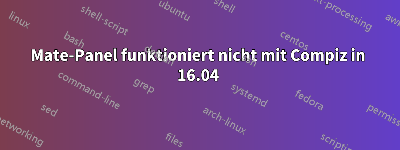 Mate-Panel funktioniert nicht mit Compiz in 16.04