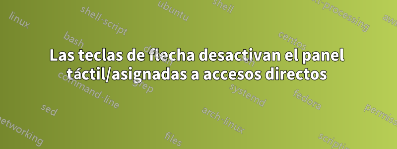 Las teclas de flecha desactivan el panel táctil/asignadas a accesos directos
