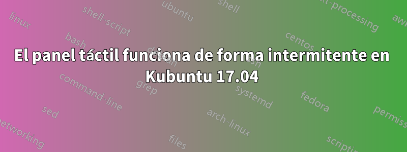 El panel táctil funciona de forma intermitente en Kubuntu 17.04