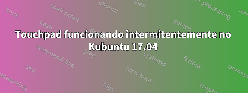 Touchpad funcionando intermitentemente no Kubuntu 17.04
