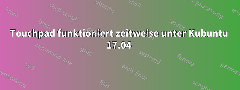 Touchpad funktioniert zeitweise unter Kubuntu 17.04
