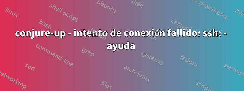 conjure-up - intento de conexión fallido: ssh: - ayuda