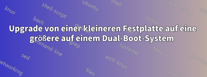 Upgrade von einer kleineren Festplatte auf eine größere auf einem Dual-Boot-System 