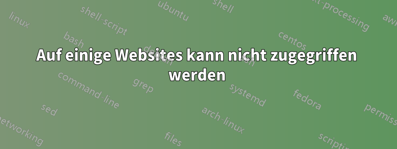 Auf einige Websites kann nicht zugegriffen werden