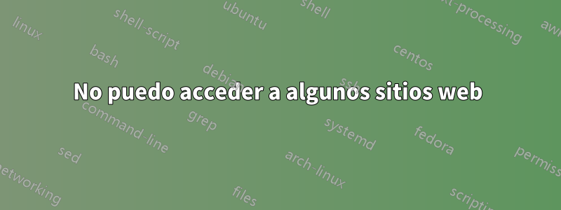 No puedo acceder a algunos sitios web