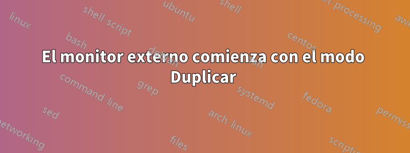 El monitor externo comienza con el modo Duplicar