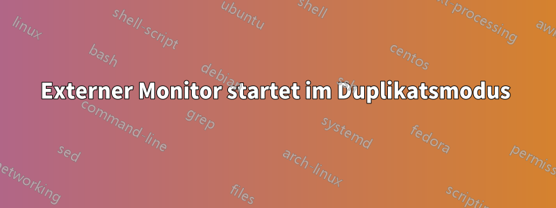 Externer Monitor startet im Duplikatsmodus