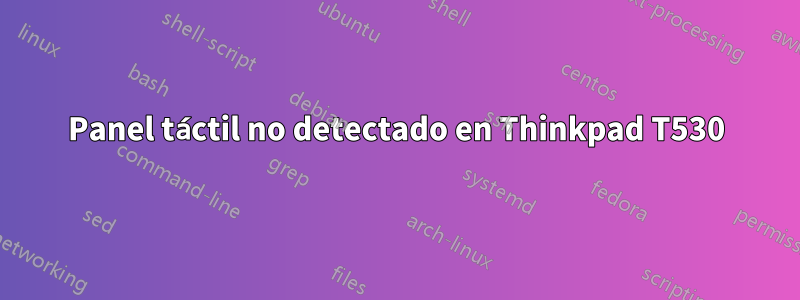 Panel táctil no detectado en Thinkpad T530