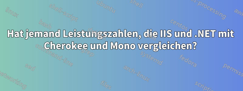 Hat jemand Leistungszahlen, die IIS und .NET mit Cherokee und Mono vergleichen?