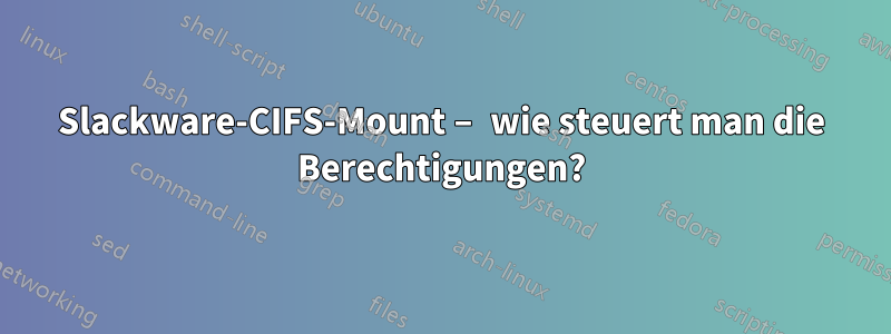 Slackware-CIFS-Mount – wie steuert man die Berechtigungen?