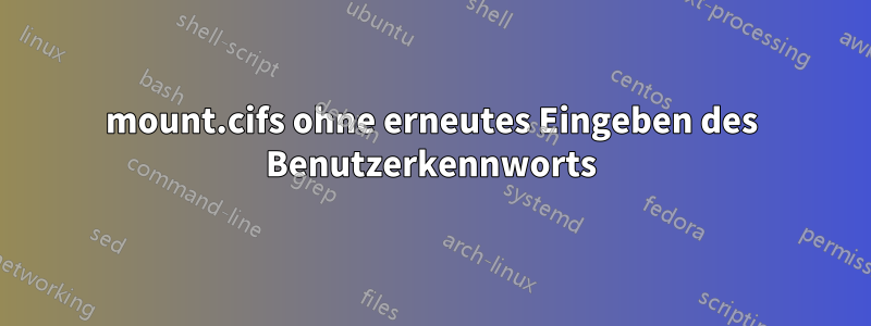 mount.cifs ohne erneutes Eingeben des Benutzerkennworts