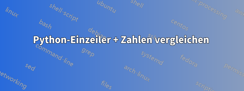 Python-Einzeiler + Zahlen vergleichen