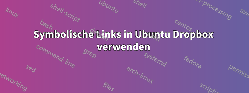 Symbolische Links in Ubuntu Dropbox verwenden