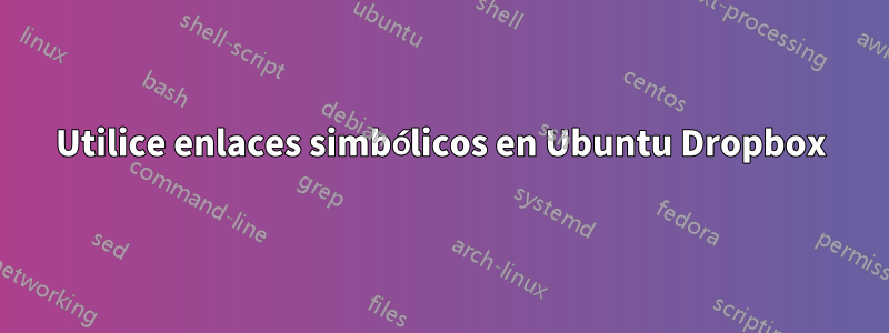 Utilice enlaces simbólicos en Ubuntu Dropbox