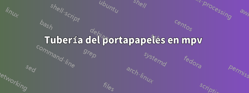 Tubería del portapapeles en mpv
