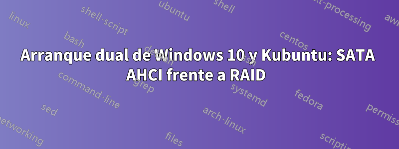 Arranque dual de Windows 10 y Kubuntu: SATA AHCI frente a RAID 