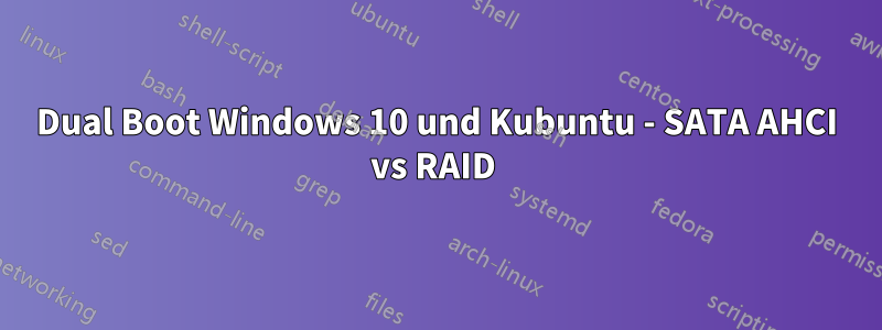 Dual Boot Windows 10 und Kubuntu - SATA AHCI vs RAID 