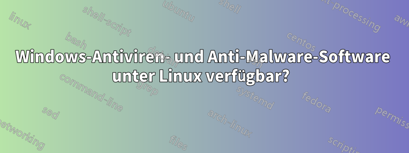 Windows-Antiviren- und Anti-Malware-Software unter Linux verfügbar? 