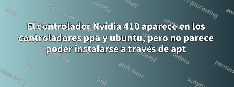 El controlador Nvidia 410 aparece en los controladores ppa y ubuntu, pero no parece poder instalarse a través de apt