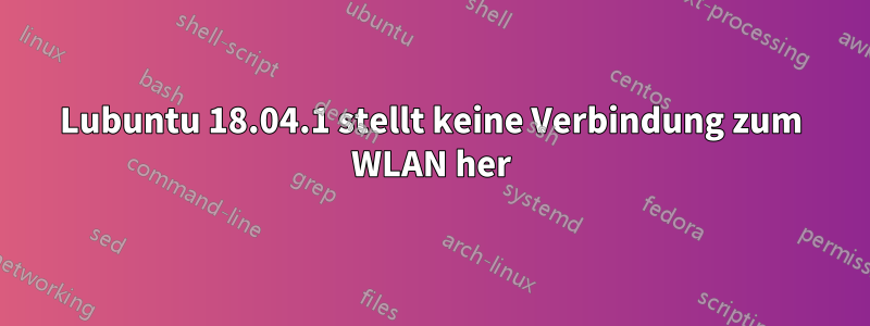 Lubuntu 18.04.1 stellt keine Verbindung zum WLAN her
