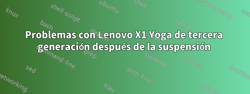 Problemas con Lenovo X1 Yoga de tercera generación después de la suspensión