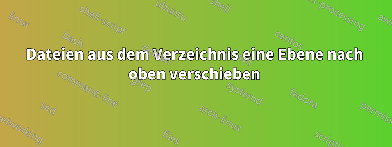 Dateien aus dem Verzeichnis eine Ebene nach oben verschieben