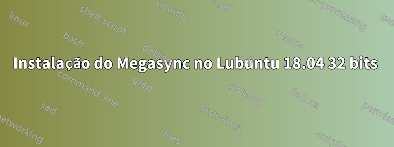 Instalação do Megasync no Lubuntu 18.04 32 bits