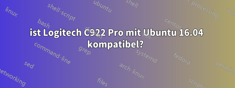 ist Logitech C922 Pro mit Ubuntu 16.04 kompatibel? 